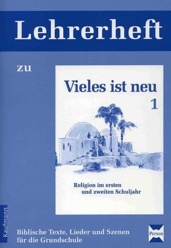 Vieles ist neu Biblische Texte, Lieder und Szenen für die Grundschule