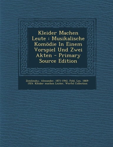 Kleider MacHen Leute Musikalische Komödie in Einem Vorspiel und Zwei Akten - Primary Source Edition