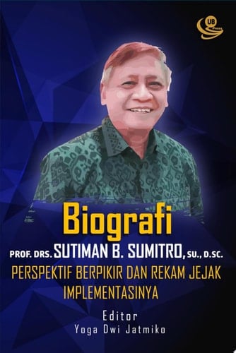 Biografi Prof. Drs. Sutiman B. Sumitro, S.U., D.Sc. Perspektif Berpikir dan Rekam Jejak Implementasinya