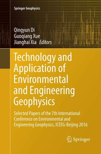 Technology and Application of Environmental and Engineering Geophysics Selected Papers of the 7th International Conference on Environmental and Engineering Geophysics, ICEEG-Beijing 2016