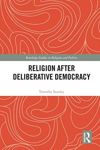 Religion after Deliberative Democracy (Routledge Studies in Religion and Politics)