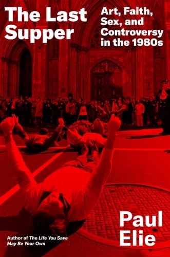 The Last Supper Art, Faith, Sex, and Controversy in the 1980s