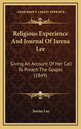 Religious Experience And Journal Of Jarena Lee: Giving An Account Of Her Call To Preach The Gospel (1849)