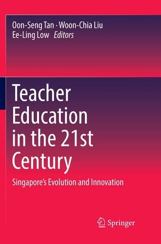 Teacher Education in the 21st Century Singapore’s Evolution and Innovation