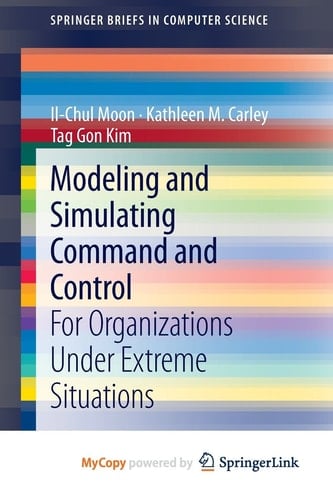 Modeling and Simulating Command and Control: For Organizations Under Extreme Situations