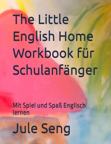 The Little English Home Workbook für Schulanfänger: Mit Spiel und Spaß Englisch lernen
