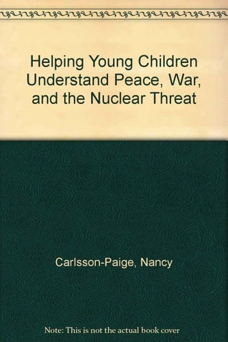 Helping Young Children Understand Peace, War, and the Nuclear Threat