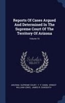 Reports Of Cases Argued And Determined In The Supreme Court Of The Territory Of Arizona; Volume 10