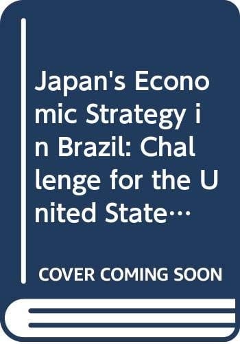 Japan's Economic Strategy in Brazil: Challenge for the United States