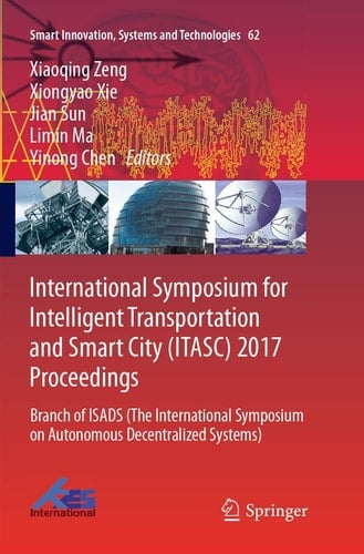 International Symposium for Intelligent Transportation and Smart City (ITASC) 2017 Proceedings Branch of ISADS (The International Symposium on Autonomous Decentralized Systems)