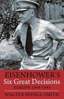 Eisenhower's Six Great Decisions Europe 1944-1945