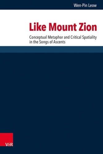 Like Mount Zion Conceptual Metaphor and Critical Spatiality in the Songs of Ascents