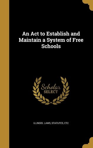 An Act to Establish and Maintain a System of Free Schools