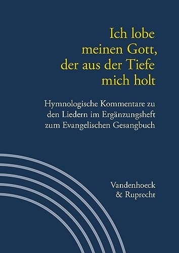 Ich lobe meinen Gott, der aus der Tiefe mich holt hymnologische Kommentare zu den Liedern im Ergänzungsheft zum Evangelischen Gesangbuch : Jan Janssen zum 60. Geburtstag
