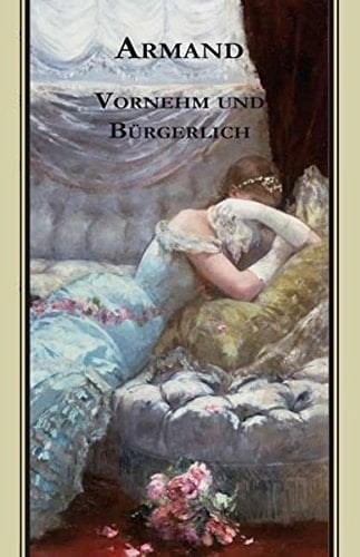 Armands Werke: Vornehm und Bürgerlich