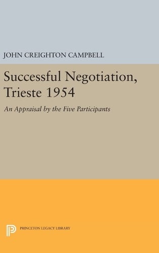 Successful Negotiation, Trieste 1954 An Appraisal by the Five Participants