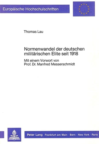 Normenwandel der deutschen militärischen Elite seit 1918: Mit einem Vorwort von Prof. Dr. Manfred Messerschmidt (Europäische Hochschulschriften / ... Universitaires Européennes) (German Edition)