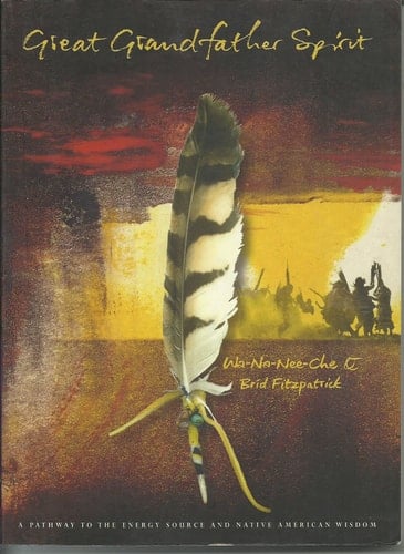 Great Grandfather Spirit A Pathway to the Source of Native American Wisdom