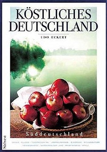 Köstliches Deutschland Süddeutschland : Hegau, Allgäu, Tegernseer Tal, Oberschwaben, Bodensee, Niederbayern, Frankenhöhe, Werdenfelser Land, Mainfranken, Pfalz. ...