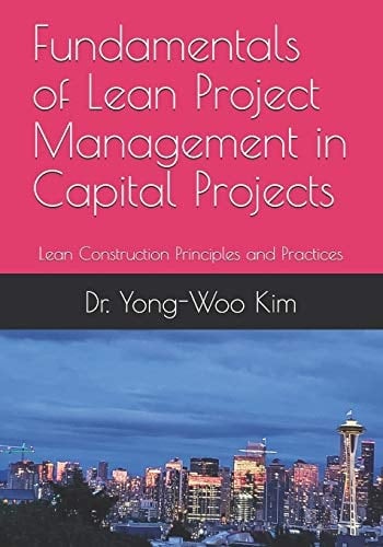 Fundamentals of Lean Project Management in Capital Projects Lean Construction Principles and Practices