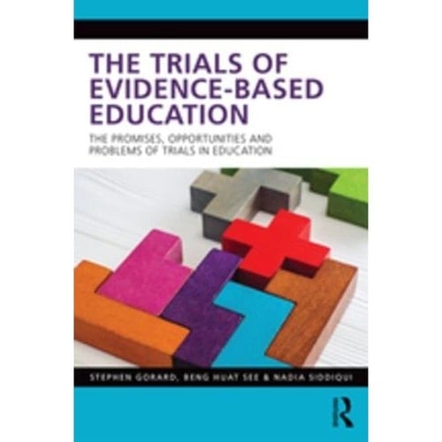 The Trials of Evidence-Based Education The Promises, Opportunities and Problems of Trials in Education