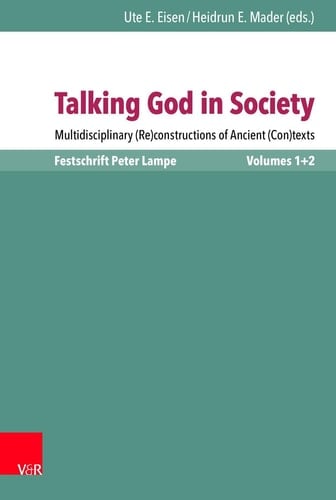 Talking God in Society Multidisciplinary (re)constructions of Ancient (con)texts : Festschrift for Peter Lampe