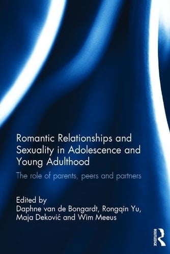 Romantic Relationships and Sexuality in Adolescence and Young Adulthood The Role of Parents, Peers and Partners