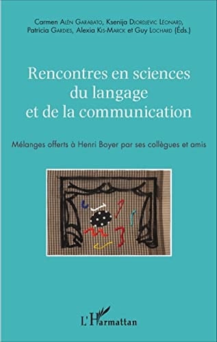 Rencontres en sciences du langage et de la communication Mélanges offerts à Henri Boyer par ses collègues et amis