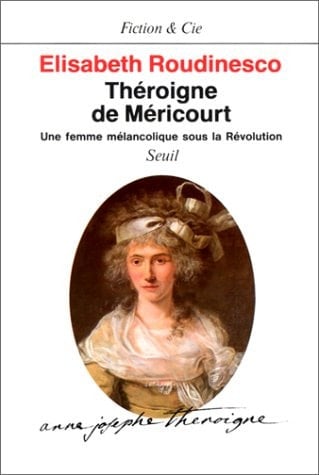 Théroigne de Méricourt: Une femme mélancolique sous la Révolution (Fiction & Cie) (French Edition)