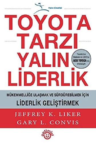 Toyota Tarzi Yalin Liderlik Mükemmellige Ulasmak ve Sürdürebilmek Icin Liderlik Gelistirmek