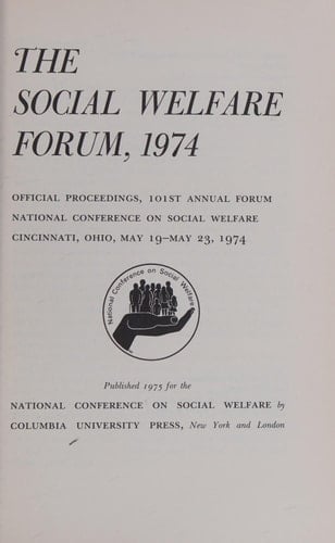 The Social Welfare Forum, 1974 Official Proceedings, 101st Annual Forum, National Conference on Social Welfare, Cincinnati, Ohio, May 19-May 23, 1974