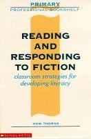 Reading and Responding to Fiction Classroom Strategies for Developing Literacy