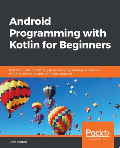 Android Programming with Kotlin for Beginners Build Android apps starting from zero programming experience with the new Kotlin programming language