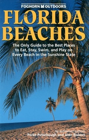 Foghorn Outdoors: Florida Beaches The Only Guide to the Best Places to Eat, Stay, Swim and Play on Every Beach in the Sunshine State