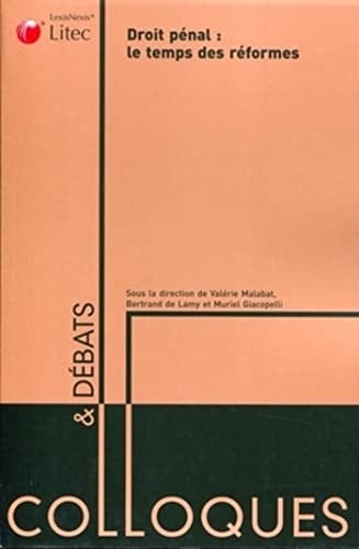 Droit pénal le temps des réformes : actes du colloque des 7, 8 et 9 octobre 2009 à l'université Montesquieu Bordeaux IV