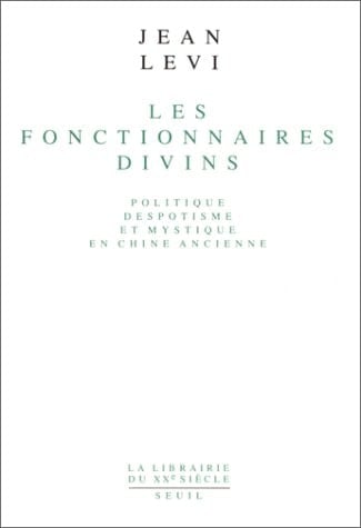 Les Fonctionnaires divins: Politique, despotisme et mystique en Chine ancienne