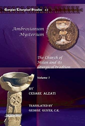Ambrosianum Mysterium The Church of Milan and Its Liturgical Tradtion
