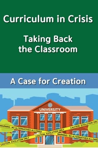Curriculum In Crisis Taking Back The Classroom A Case for Creation