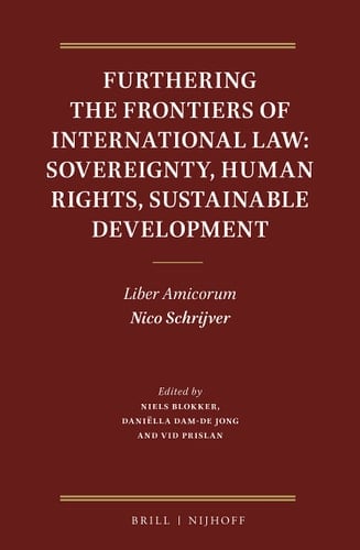 Furthering the Frontiers of International Law Sovereignty, Human Rights, Sustainable Development : Liber Amicorum Nico Schrijver