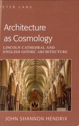 Architecture as Cosmology Lincoln Cathedral and English Gothic Architecture