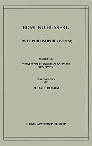 Erste Philosophie (1923/24) Zweiter Teil Theorie der Phänomenologischen Reduktion