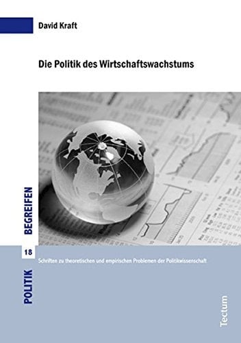 Die Politik des Wirtschaftswachstums eine empirische Untersuchung des Einflusses von Gewerkschaften und Regierungsparteien auf das Wirtschaftswachstum in den Mitgliedsstaaten der OECD