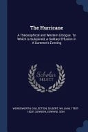 The Hurricane A Theosophical and Western Eclogue. to Which Is Subjoined, a Solitary Effusion in a Summer's Evening