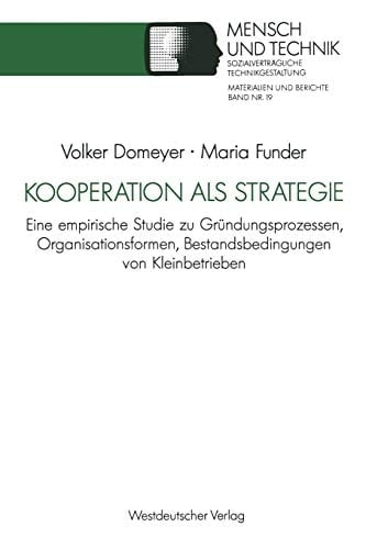 Kooperation als Strategie Eine empirische Studie zu Gründungsprozessen, Organisationsformen, Bestandsbedingungen von Kleinbetrieben