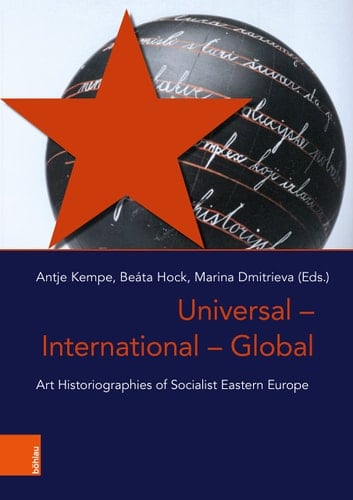 Universal - International - Global Art Historiographies of Socialist Eastern Europe