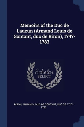 Memoirs of the Duc de Lauzun (Armand Louis de Gontant, Duc de Biron), 1747-1783