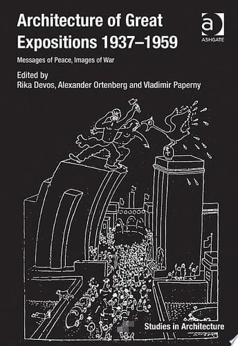 Architecture of Great Expositions 1937-1959 Messages of Peace, Images of War