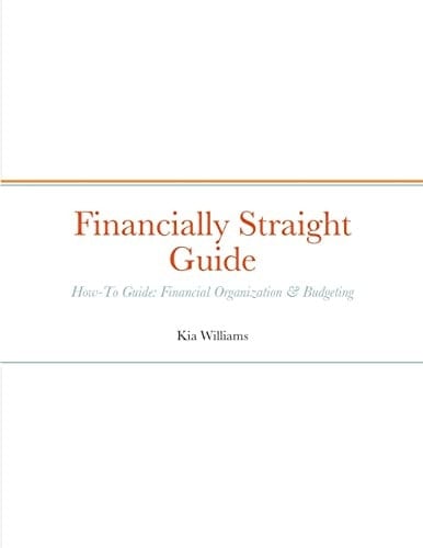Financially Straight Guide Financially Straight How-To Guide: Financial Organization & Budgeting