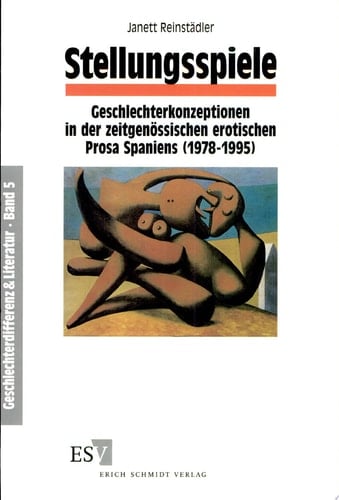 Stellungsspiele Geschlechterkonzeptionen in der zeitgenössischen erotischen Prosa Spaniens (1978-1995)