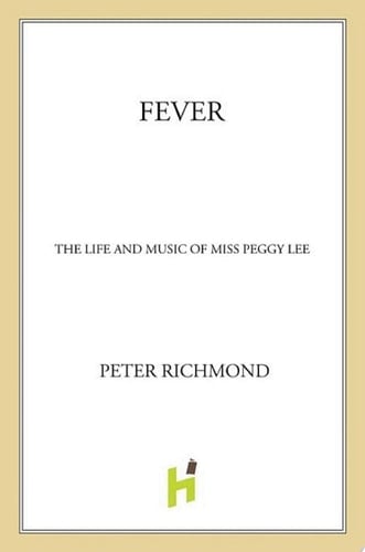 Fever The Life and Music of Miss Peggy Lee